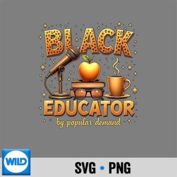 Black Educator By Popular Demand African American Teacher PNG SVG for Cricut
