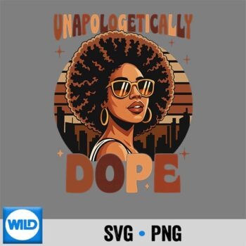 Black History Juneteenth Black Unapologetically Dope SVG PNG Download