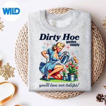 GardenerPlantLadyDirtyHoeGardenTulipsSarcasticsweater