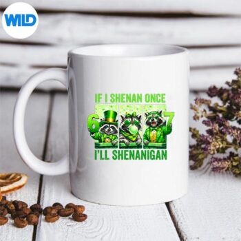 IfIShenanOnceIllShenaniganForPatricksDaymug