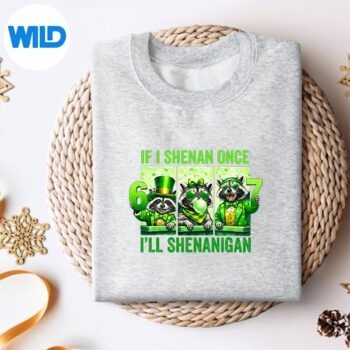 IfIShenanOnceIllShenaniganForPatricksDaysweater