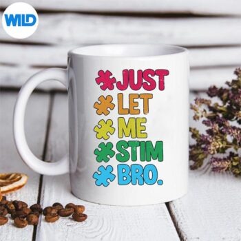 JustLetMeStimBroCuteAutismAwarenessmug