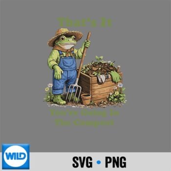 Thats It Youre Going In The Compost Plant Mom Gardening Silhouette SVG PNG Cut File PNG