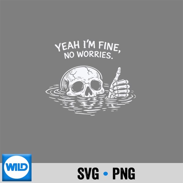 Yeah Im Fine No Worries Vintage Skull Humor PNG SVG for Cricut PNG 1 Yeah Im Fine No Worries Vintage Skull Humor PNG SVG for Cricut PNG