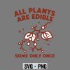 AllPlantsareEdibleSomeOnlyOnceFunny