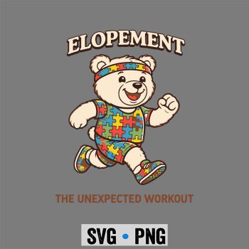 Classic Shop 27 Autism Neurodiversity Bear Elopement The Unexpected Workout SVG PNG
