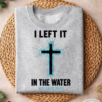 Alternative view of Baptism I Left It in The Water Cross Christian SVG PNG