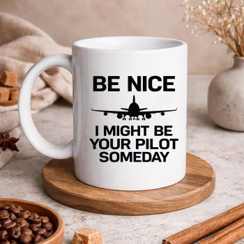 Be Nice I Might Be Your Pilot Some Day Airplane SVG PNG 5 BeNiceIMightBeYourPilotSomeDayAirplanemug