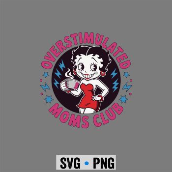 Betty Boop Overstimulated Moms Club Neurodivergent Mom Mental Health SVG PNG