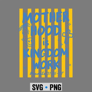 Classic Shop 15 Christian Motherhood is Kingdom Work SVG PNG