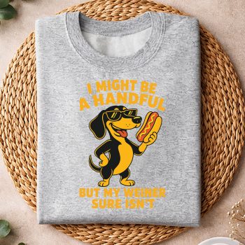 Alternative view of Dachshund I Might Be A Handful Embarrassing Crude Cringey Inappropriate SVG PNG