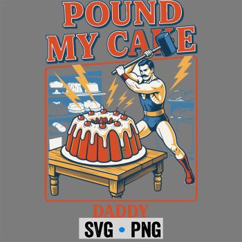 Classic Shop 59 Embarrassing Funny Pound My Cake Daddy SVG PNG