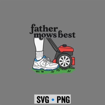 Father Mows Best Funny Lawn Mowing Dad SVG PNG