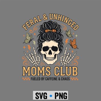 Feral and Unhinged Moms Club Skull Mom SVG PNG