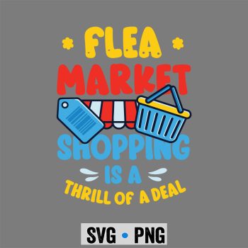 Flea Market Shopping Is A Thrill Of A Deal Thrifting SVG PNG