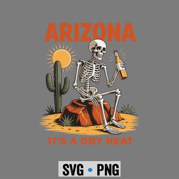 Classic Shop 17 Funny Arizona Dry Heat Skeleton SVG PNG