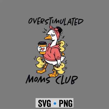 Funny Goose Mom Overstimulated Moms Club SVG PNG