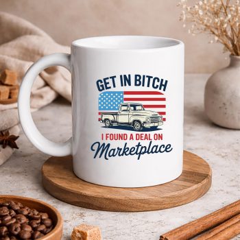 GetinBitchIFoundADealOnMarketplacemug