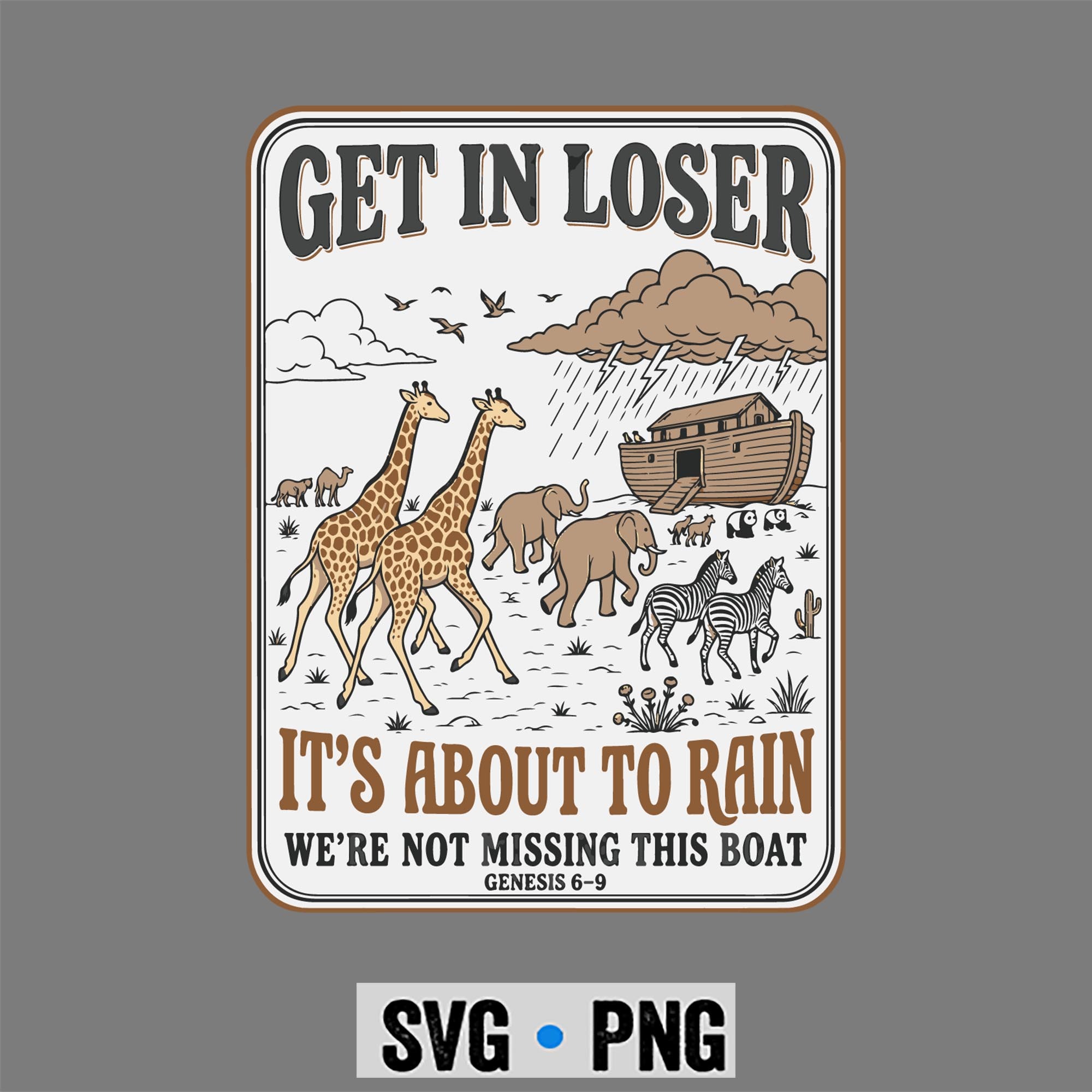 Get in Loser Its About to Rain Noahs Ark SVG PNG 1 Get in Loser Its About to Rain Noahs Ark SVG PNG