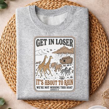 Alternative view of Get in Loser Its About to Rain Noahs Ark SVG PNG