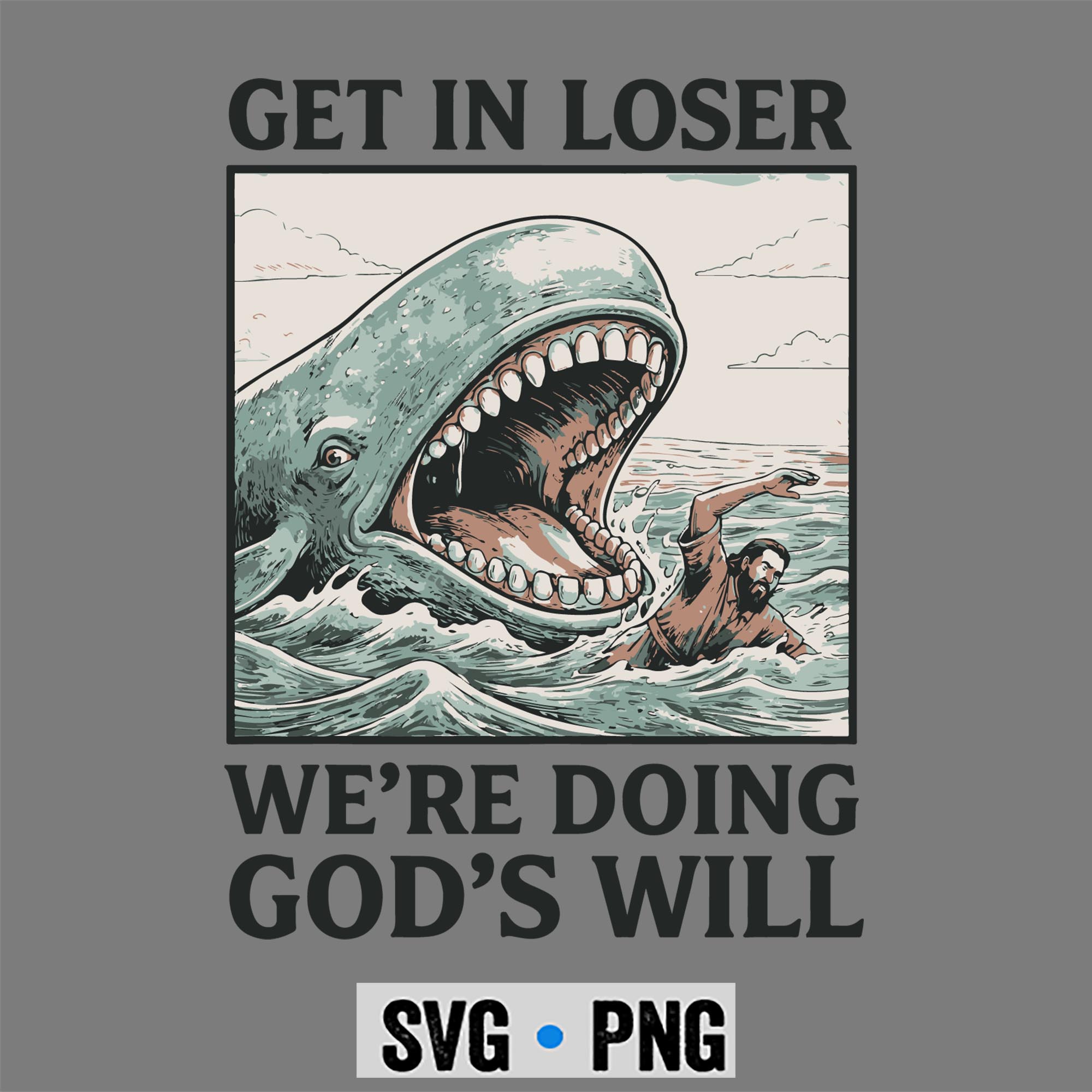 Get in Loser We Are Doing Gods Will SVG PNG 1 Get in Loser We Are Doing Gods Will SVG PNG