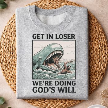 Alternative view of Get in Loser We Are Doing Gods Will SVG PNG