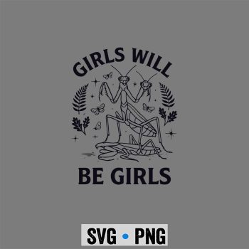 Girls Will Be Will Girls Praying Mantis Entomology SVG PNG
