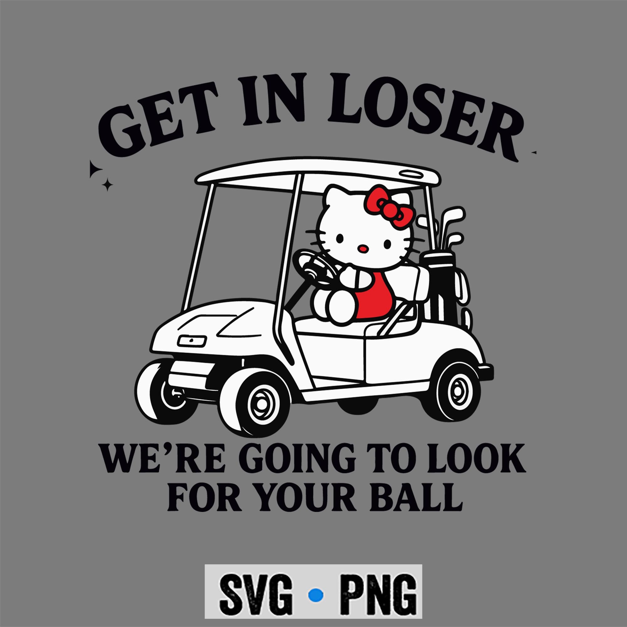 Hello Kitty Golf Get in Loser We Are Going to Look for Your Ball Funny SVG PNG 1 Hello Kitty Golf Get in Loser We Are Going to Look for Your Ball Funny SVG PNG