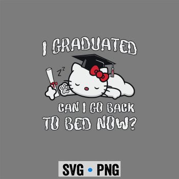 Graduation, Hello Kitty Graduation Kindergarten Graduated Can I Go Back To Bed Now SVG PNG