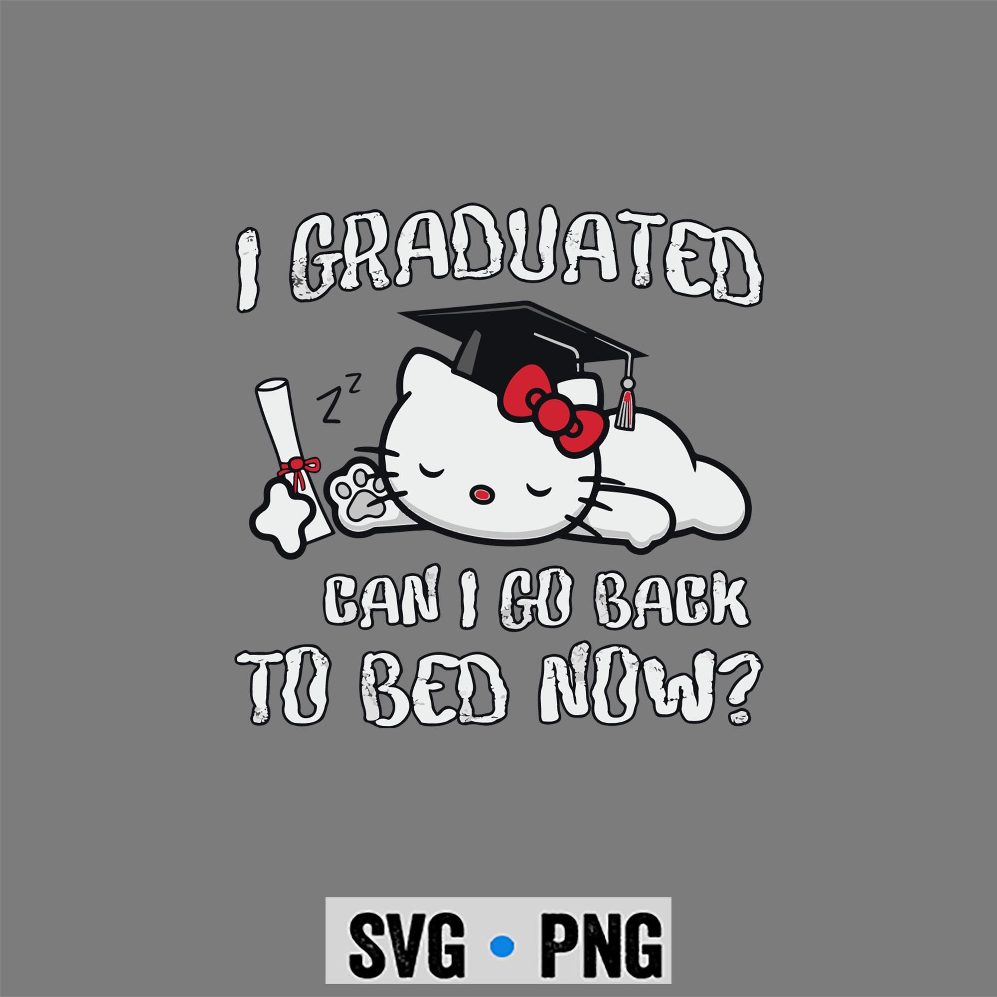 Graduation, Hello Kitty Graduation Kindergarten Graduated Can I Go Back To Bed Now SVG PNG 1 Graduation, Hello Kitty Graduation Kindergarten Graduated Can I Go Back To Bed Now SVG PNG