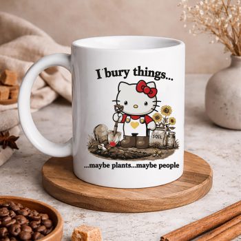 HelloKittyIBuryThingsMaybePlantsMaybePeoplemug