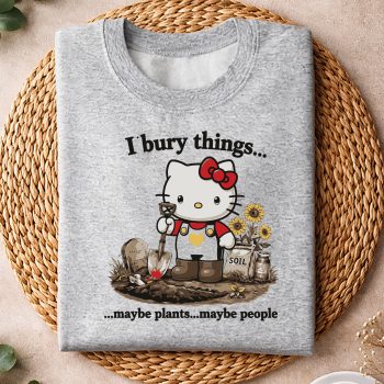 HelloKittyIBuryThingsMaybePlantsMaybePeoplesweater