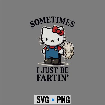 Hello Kitty Sometimes I Just Be Fartin Meme SVG PNG