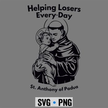 Classic Shop 47 Helping Losers Every Day St Anthony Of Padua Faith SVG PNG