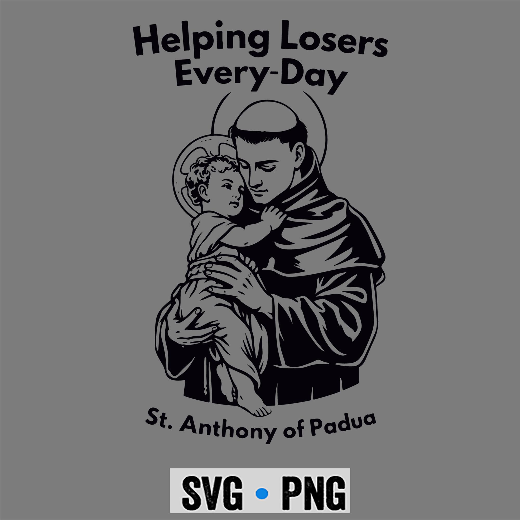 Helping Losers Every Day St Anthony Of Padua Faith SVG PNG 1 Helping Losers Every Day St Anthony Of Padua Faith SVG PNG