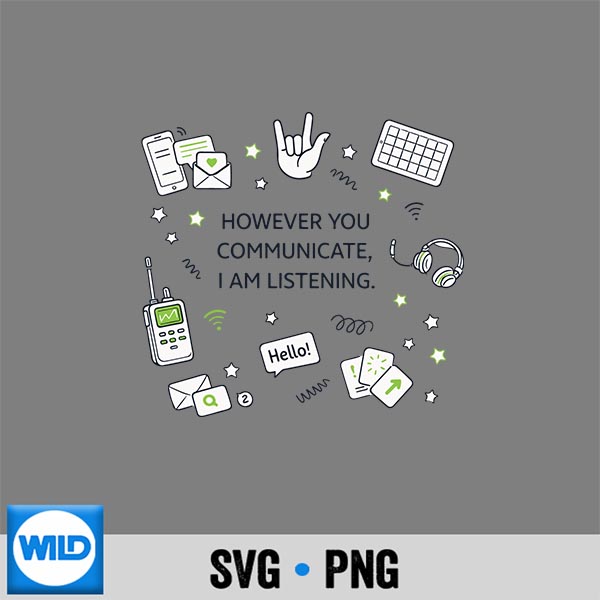 However You Communicate Im Listening Speech Therapist SLP SVG PNG 1 However You Communicate Im Listening Speech Therapist SLP SVG PNG