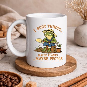 IBuryThingsMaybePlantsMaybePeopleFunnyFrogGardeningmug