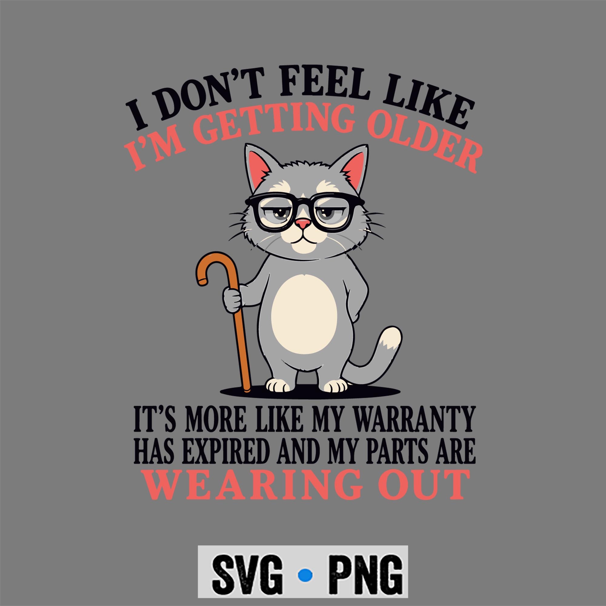I Dont Feel Like Im Getting Older Seniors Funny Aging Cat SVG PNG 1 I Dont Feel Like Im Getting Older Seniors Funny Aging Cat SVG PNG