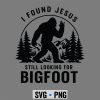 I Found Jesus Still Looking Bigfoot Funny Summer Christian SVG PNG 6 IFoundJesusStillLookingBigfootFunnySummerChristian