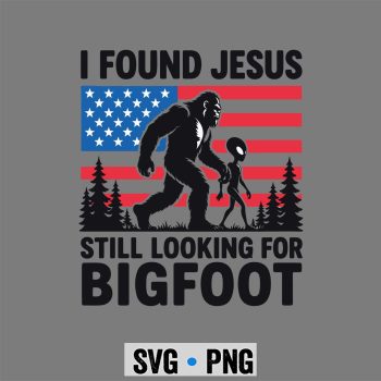 Bigfoot, I Found Jesus Still Looking for Bigfoot Alien Retro USA Flag SVG PNG