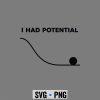 I Had Potential Funny Sarcastic Minimal SVG PNG 6 IHadPotentialFunnySarcasticMinimal