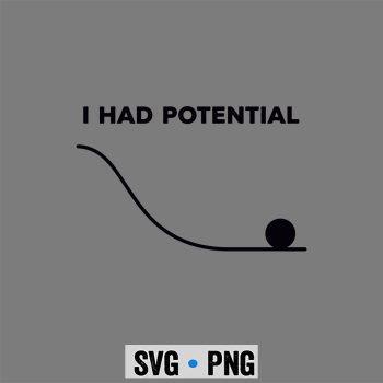 I Had Potential Funny Sarcastic Minimal SVG PNG
