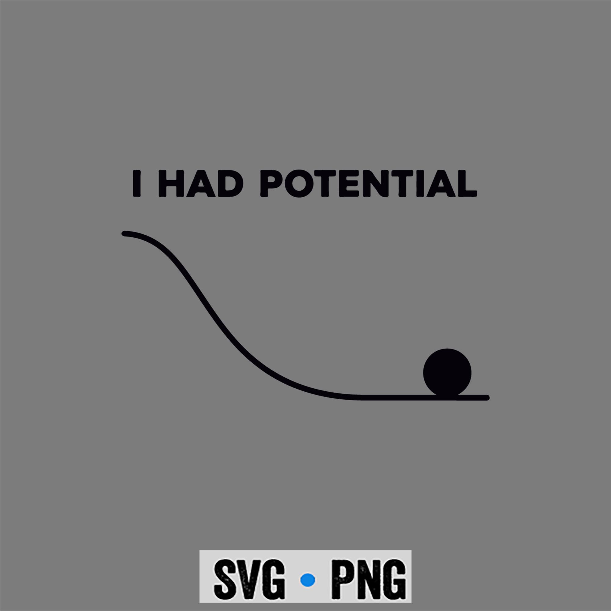 I Had Potential Funny Sarcastic Minimal SVG PNG 1 I Had Potential Funny Sarcastic Minimal SVG PNG