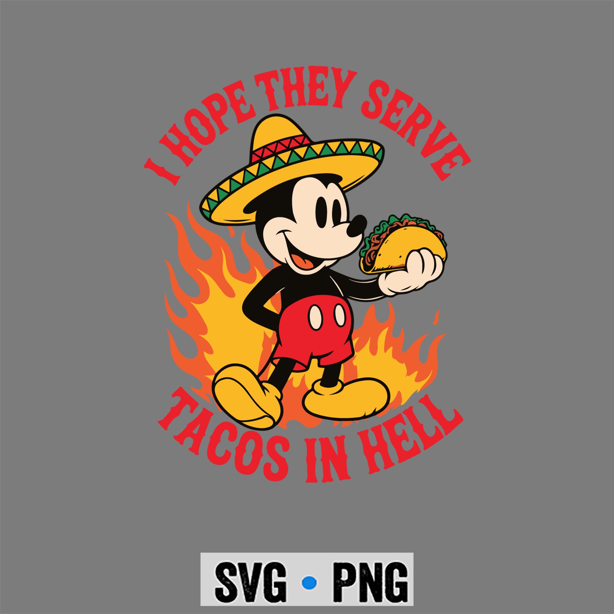 I Hope They Serve Tacos In Hell Mickey SVG PNG 1 I Hope They Serve Tacos In Hell Mickey SVG PNG