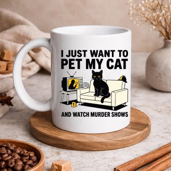 I Just Want to Pet My Cat and Watch Murder Shows SVG PNG 5 IJustWanttoPetMyCatandWatchMurderShowsmug