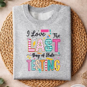 Alternative view of I Love The Last Day of State Testing Funny Testing Teachers SVG PNG