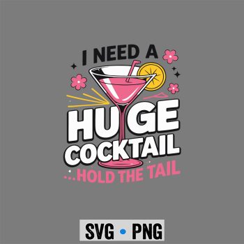 I Need A Huge Cocktail Funny Party Cocktail SVG PNG