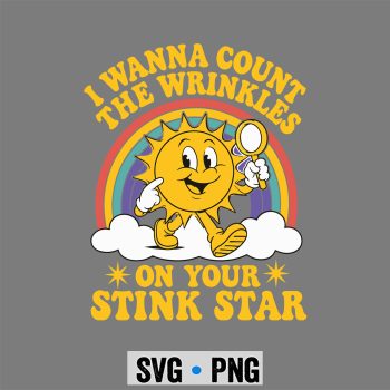 I Wanna Count The Wrinkles On Your Stink Star SVG PNG