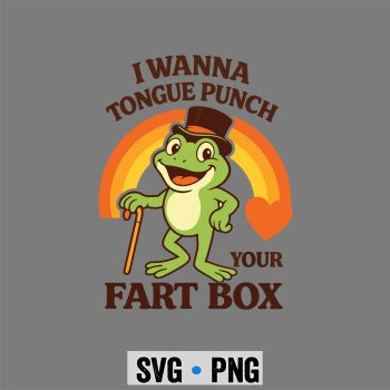 I Wanna Tongue Punch Your Fart Box Inappropriate SVG PNG