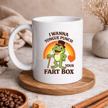 IWannaTonguePunchYourFartBoxInappropriatemug